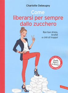 Charlotte Debeugny - Come liberarsi per sempre dallo zucchero (2017)